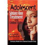 Adolescent Substance Abuse Treatment in the United States: Exemplary Models from a National Evaluation Study by Segal; Bernard, 9780789016072