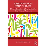 Creative Play in Family Therapy by Lisa Ren Reynolds, 9781003506072