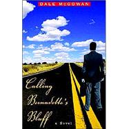 Calling Bernadette's Bluff : A Novel by McGowan, Dale, 9781401036072