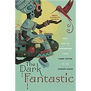 The Dark Fantastic: Race and the Imagination from Harry Potter to the Hunger Games (Postmillennial Pop #13) by Thomas, Ebony Elizabeth, 9781479806072