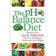 The pH Balance Diet Restore Your Acid-Alkaline Levels to Eliminate Toxins and Lose Weight by Vyas, Bharti; Le Quesne, Suzanne, 9781569756072