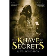 The Knave of Secrets by Livingston, Alex, 9781786186072