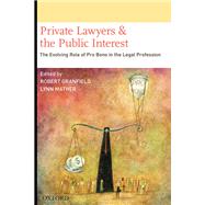 Private Lawyers and the Public Interest The Evolving Role of Pro Bono in the Legal Profession by Granfield, Robert; Mather, Lynn, 9780195386073