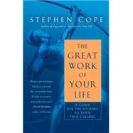 The Great Work of Your Life A Guide for the Journey to Your True Calling by COPE, STEPHEN, 9780553386073