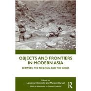 Objects and Frontiers in Modern Asia by Dzvich, Lipokmar; Baruah, Manjeet; Cederlof, Gunnel (AFT), 9781138616073