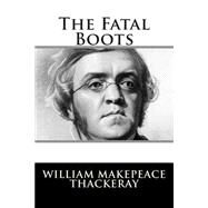 The Fatal Boots by Thackeray, William Makepeace, 9781502796073