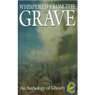 Whispered from the Grave : An Anthology of Ghostly Tales by Unknown, 9781891946073