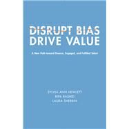 Disrupt Bias, Drive Value by Hewlett, Sylvia Ann; Rashid, Ripa; Sherbin, Laura, 9781947856073