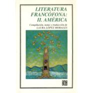 Literatura Francfona, II : Amrica by Lpez Morales, Laura (comp. notas y trad.), 9789681646073