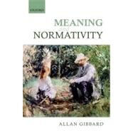 Meaning and Normativity by Gibbard, Allan, 9780199646074
