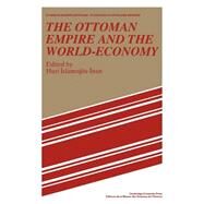 The Ottoman Empire and the World-Economy by Edited by Huri Islamogu-Inan, 9780521526074