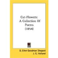 Cut-Flowers : A Collection of Poems (1854) by Shepard, D. Ellen Goodman, 9780548596074