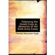 Following the Greek Cross Or, Memories of the Sixth Army Corps by Hyde, Thomas Worcester, 9780559006074