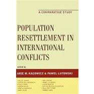 Population Resettlement in International Conflicts A Comparative Study by Kacowicz, Arie M.; Lutomski, Pawel, 9780739116074