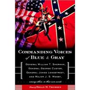 Commanding Voices of Blue & Gray General William T. Sherman, General George Custer, General James Longstreet, & Major J.S. Mosby, Among Others, in Their Own Words by Thomsen, Brian M.; Thomsen, Brian M., 9780765306074