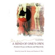 A Mind Of One's Own: Feminist Essays On Reason And Objectivity by Antony,Louise, 9780813366074
