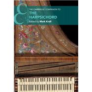 The Cambridge Companion to the Harpsichord by Kroll, Mark, 9781107156074
