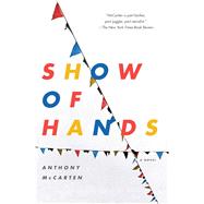 Show of Hands A Novel by McCarten, Anthony, 9781416586074
