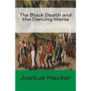 The Black Death and the Dancing Mania by Hecker, Justus, 9781502786074