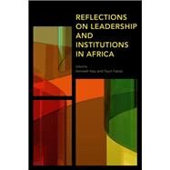Reflections on Leadership and Institutions in Africa by Kalu, Kenneth; Falola, Toyin, 9781786616074
