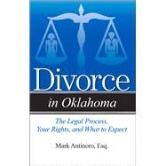 Divorce in Oklahoma The Legal Process, Your Rights, and What to Expect by Antinoro, Mark, 9781943886074