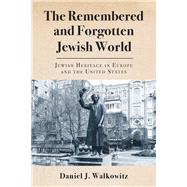 The Remembered and Forgotten Jewish World by Walkowitz, Daniel J., 9780813596075