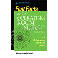 Fast Facts for the Operating Room Nurse, Third Edition by Criscitelli, Theresa, 9780826156075