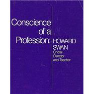 Conscience of a Profession: Howard Swan, Choral Director and Teacher by Fowler, Charles; Swan, Howard, 9780937276075