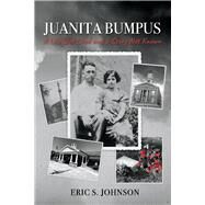 Juanita Bumpus A Life Well Lived and a Story Not Known by Johnson, Eric, 9781098316075