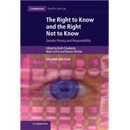 The Right to Know and the Right Not to Know: Genetic Privacy and Responsibility by Chadwick, Ruth, 9781107076075