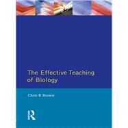 The Effective Teaching of Biology by Brown,Chris R., 9781138836075