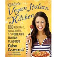 Chloe's Vegan Italian Kitchen 150 Pizzas, Pastas, Pestos, Risottos, & Lots of Creamy Italian Classics by Coscarelli, Chloe, 9781476736075