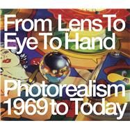 From Lens to Eye to Hand Photorealism 1969 to Today by Sultan, Terrie; Kalina, Richard, 9783791356075