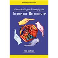Understanding and Managing the Therapeutic Relationship by McKenzie, Fred R., 9780190616076