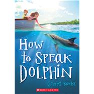 How to Speak Dolphin by Rorby, Ginny, 9780545676076