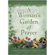 Woman's Garden of Prayer : Cultivating Intimacy with God Through Prayer by Maddox, Sarah O., 9780805426076