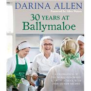 30 Years at Ballymaloe: A celebration of the world-renowned cookery school with over 100 new recipes by Darina Allen, 9780857836076