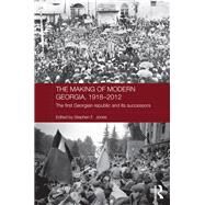The Making of Modern Georgia, 1918-2012: The First Georgian Republic and its Successors by Jones; Stephen F., 9781138206076