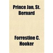 Prince Jan, St. Bernard by Hooker, Forrestine C., 9781153746076