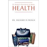 Dr. Richard's Prescription for Better Health by French, Dr Richard D., 9781413426076