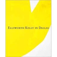 Ellsworth Kelly in Dallas by Edited by Charles Wylie; With contributions by Yve-Alain Bois, Robert Storr, and, 9780300106077
