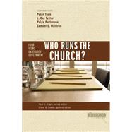 Who Runs the Church? : 4 Views on Church Government by Paul E. Engle, Series Editor; Steven B. Cowan, General Editor, 9780310246077