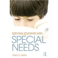Serving Students with Special Needs: A Practical Guide for Administrators by Smith; Tom E. C., 9780415736077