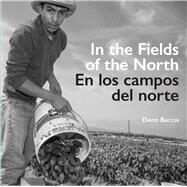 In the Fields of the North / En Los Campos Del Norte by Bacon, David; Corchado, Rodolfo Hernandez; Delgado, Claudia Villegas, 9780520296077