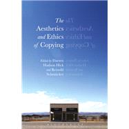 The Aesthetics and Ethics of Copying by Hick, Darren Hudson; Schmcker, Reinold, 9781350056077