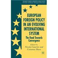 European Foreign Policy in an Evolving International System The Road Towards Convergence by Cassarini, Nicola; Musu, Costanza; Casarini, Nicola, 9781403996077