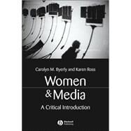 Women and Media A Critical Introduction by Byerly, Carolyn M.; Ross, Karen, 9781405116077