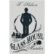 The Glass-house Murder by Neilson, T., 9781502446077