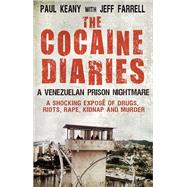 The Cocaine Diaries A Venezualan Prison Nightmare by Keany, Paul; Farrell, Jeff, 9781780576077