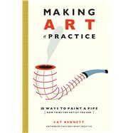 Making Art a Practice How to Be the Artist You Are by Bennett, Cat, 9781844096077